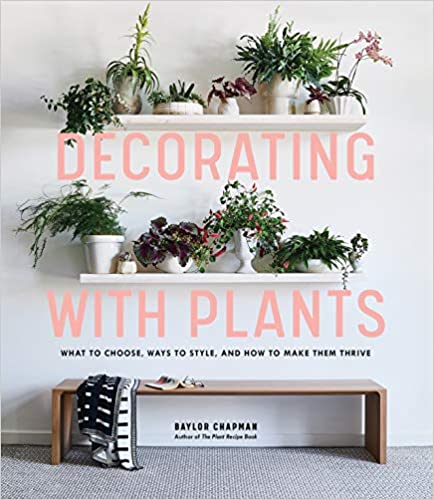 Decorating With Plants, Baylor Chapman
